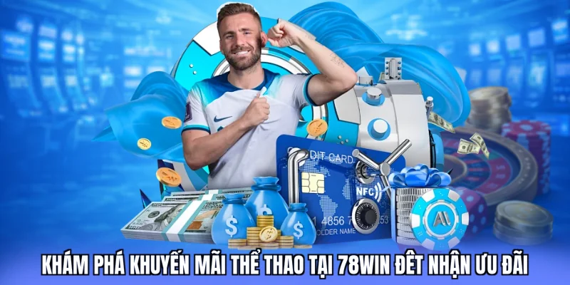 Khám phá khuyến mãi thể thao tại 78Win đêt nhận ưu đãi
